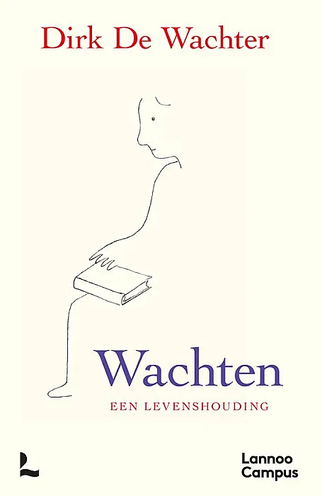 Wachten, een levenshouding - Wachter, D.