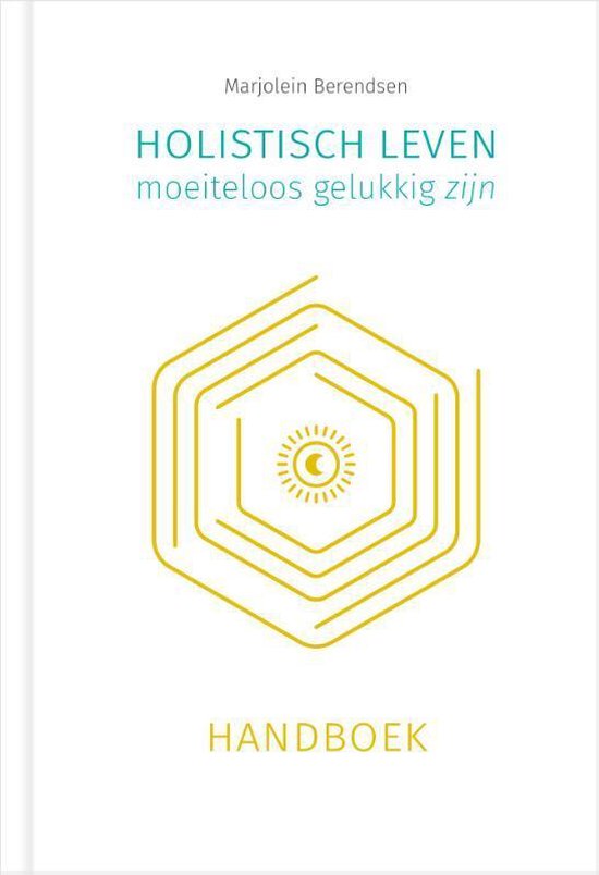 Holistisch leven, moeiteloos gelukkig - Berendsen, M.