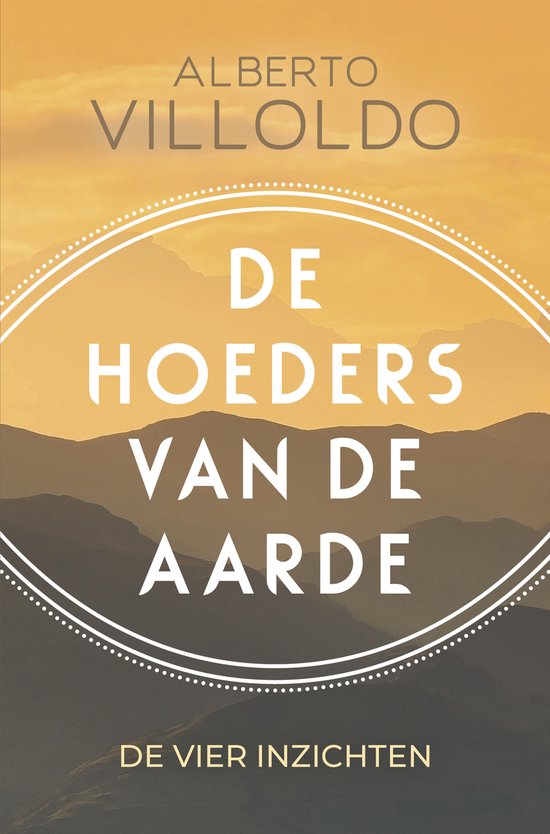 De hoeders van de aarde: de vier inzichten - A. Villoldo
