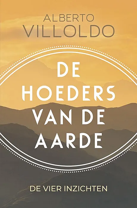 De hoeders van de aarde: de vier inzichten - A. Villoldo